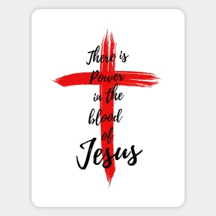 THERE IS POWER IN THE BLOOD OF JESUS Magnet